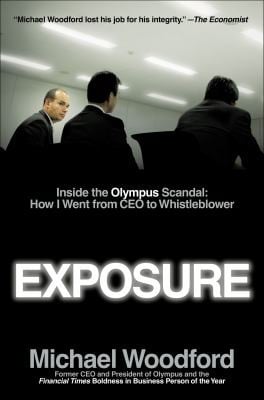 Exposure Inside The Olympus Scandal How I Went From Ceo To Whistleblower