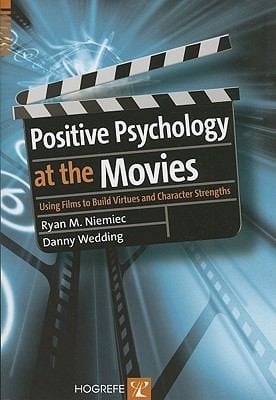 Positive Psychology At The Movies Using Films To Build Virtues And Character Strengths