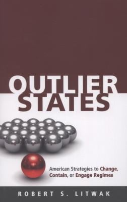 Outlier States American Strategies To Change Contain Or Engage Regimes