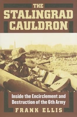 The Stalingrad Cauldron Inside The Encirclement And Destruction Of 6th Army