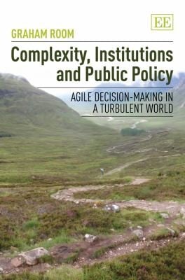 Complexity Institutions And Public Policy Agile Decisionmaking In A Turbulent World