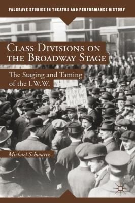Class Divisions On The Broadway Stage The Staging And Taming Of The Iww