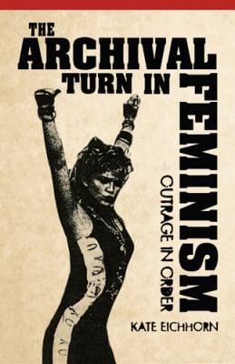 The Archival Turn In Feminism Outrage In Order