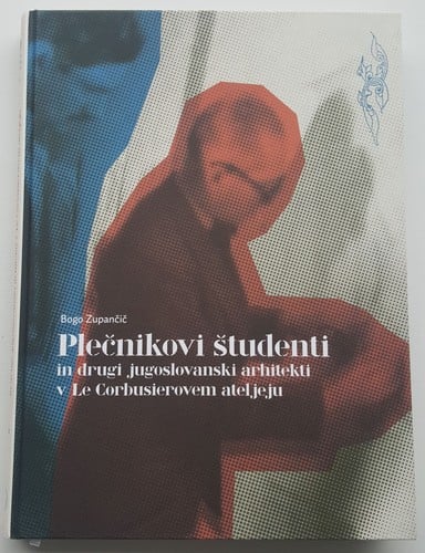 Plečnikovi študenti in drugi jugoslovanski arhitekti in Le Corbusierovem ateljeju