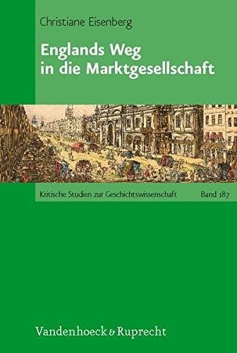 Englands Weg in die Marktgesellschaft (Kritische Studien zur Geschichtswissenschaft)