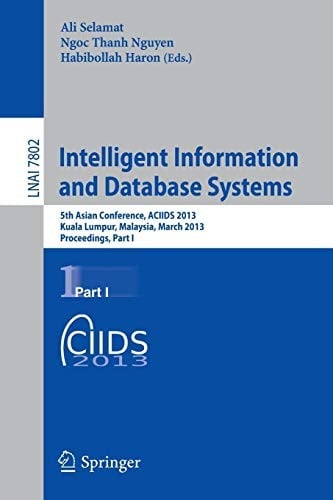 Intelligent Information and Database Systems: 5th Asian Conference, ACIIDS 2013, Kuala Lumpur, Malaysia, March 18-20, 2013, Proceedings, Part I (Lecture Notes in Computer Science)