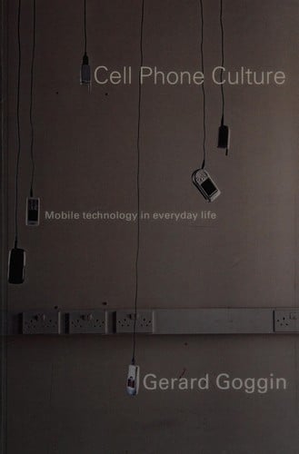 CELL PHONE CULTURE: MOBILE TECHNOLOGY IN EVERYDAY LIFE
